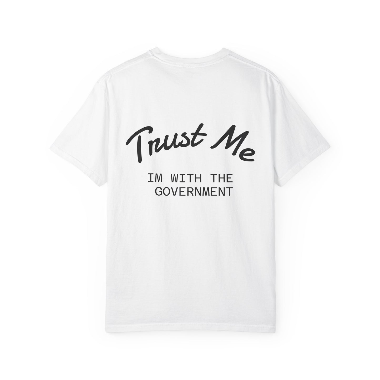 Trust Me, Government Unisex T-Shirt - Funny Gift, Casual Wear, Memes, Humor, Political Statement Tee